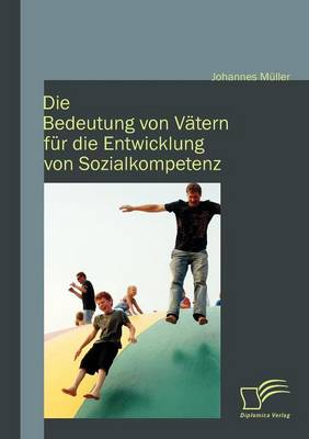 Book cover for Die Bedeutung von Vätern für die Entwicklung von Sozialkompetenz