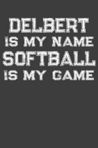 Cover of Delbert Is My Name Softball Is My Game