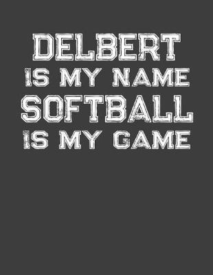 Book cover for Delbert Is My Name Softball Is My Game