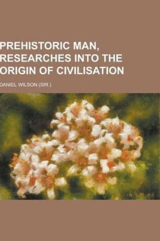 Cover of Prehistoric Man, Researches Into the Origin of Civilisation