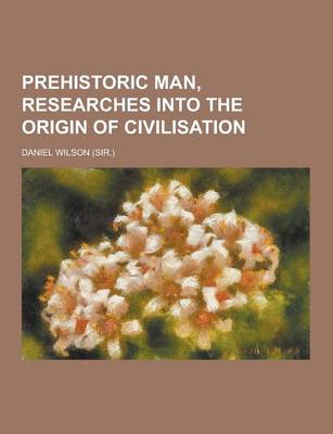 Book cover for Prehistoric Man, Researches Into the Origin of Civilisation