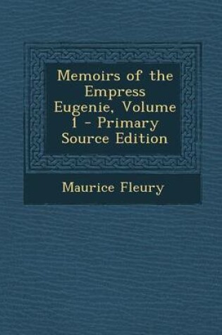 Cover of Memoirs of the Empress Eugenie, Volume 1