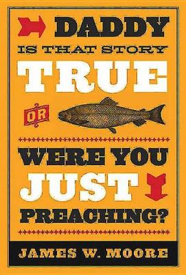Book cover for Daddy, Is That Story True, or Were You Just Preaching?