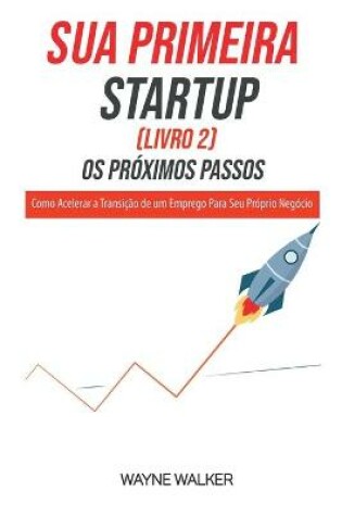 Cover of Sua Primeira Startup (Livro 2) Os Pr�ximos Passos