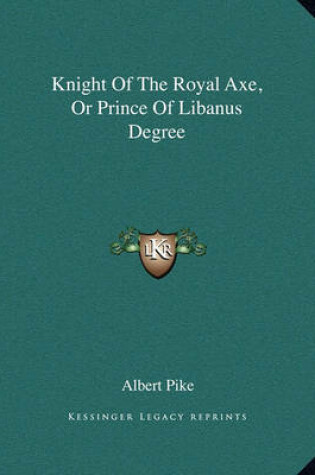 Cover of Knight of the Royal Axe, or Prince of Libanus Degree