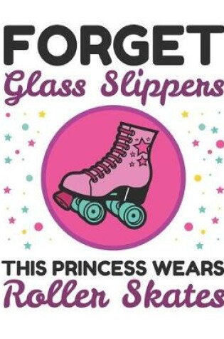 Cover of Forget Glass Slippers This Princess Wears Roller Skates