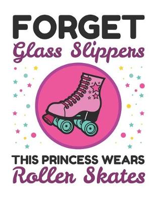 Book cover for Forget Glass Slippers This Princess Wears Roller Skates