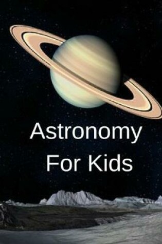 Cover of Astronomy For Kids