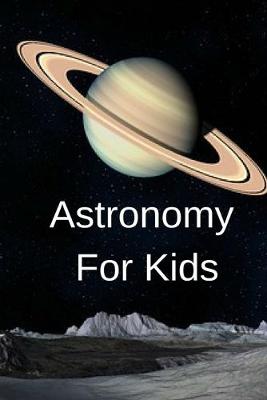 Book cover for Astronomy For Kids