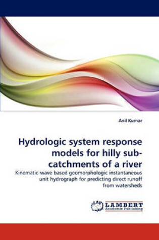 Cover of Hydrologic system response models for hilly sub-catchments of a river