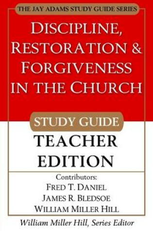 Cover of Discipline, Restoration & Forgiveness in the Church: Study Guide: Teacher Edition