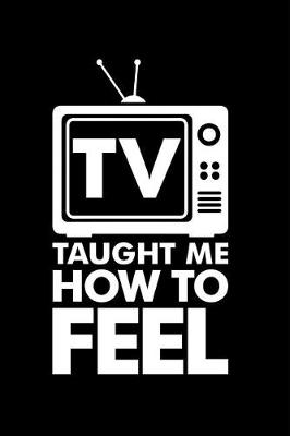 Book cover for TV Taught Me How To Feel