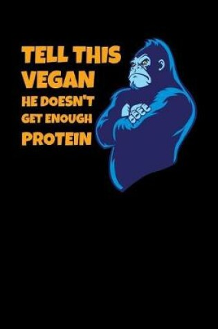 Cover of Tell This Vegan He Doesn't Get Enough Protein