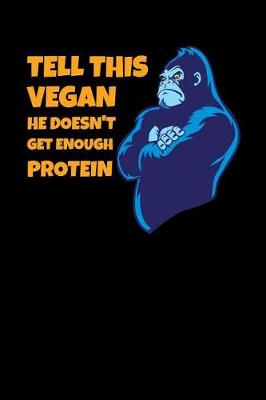 Book cover for Tell This Vegan He Doesn't Get Enough Protein