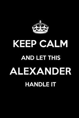 Book cover for Keep Calm and Let This Alexander Handle It