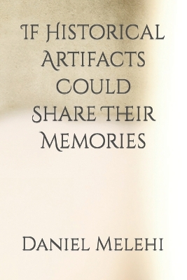 Book cover for If Historical Artifacts Could Share Their Memories