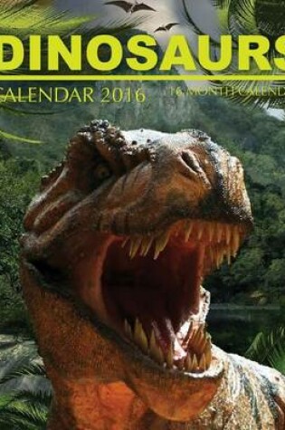 Cover of Dinosaurs Calendar 2016