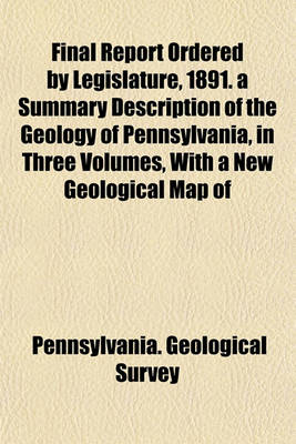 Book cover for Final Report Ordered by Legislature, 1891. a Summary Description of the Geology of Pennsylvania, in Three Volumes, with a New Geological Map of