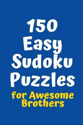 Book cover for 150 Easy Sudoku Puzzles for Awesome Brothers