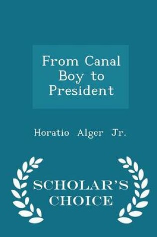 Cover of From Canal Boy to President - Scholar's Choice Edition