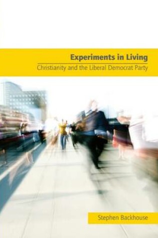 Cover of Experiments in Living: Christianity and the Liberal Democrat Party