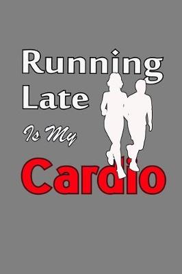 Book cover for Running Late Is My Cardio