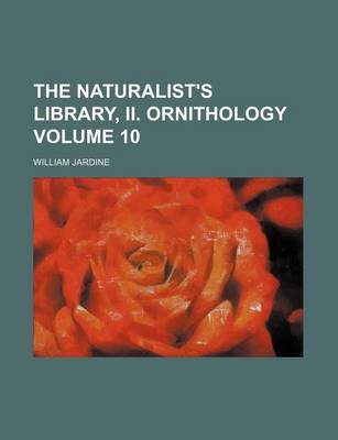 Book cover for The Naturalist's Library, II. Ornithology Volume 10