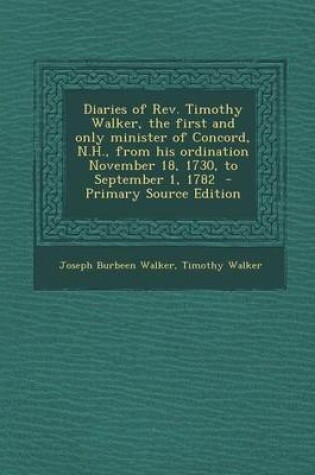 Cover of Diaries of REV. Timothy Walker, the First and Only Minister of Concord, N.H., from His Ordination November 18, 1730, to September 1, 1782