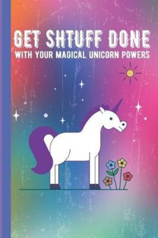 Cover of Get Shtuff Done With Your Magical Unicorn Powers