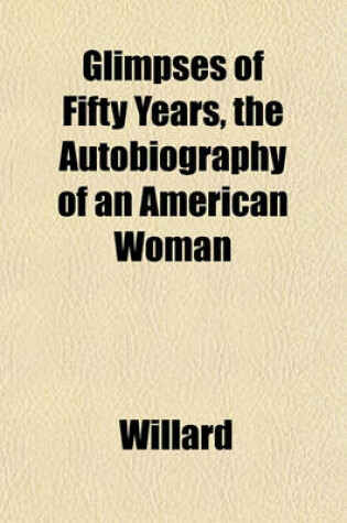 Cover of Glimpses of Fifty Years, the Autobiography of an American Woman