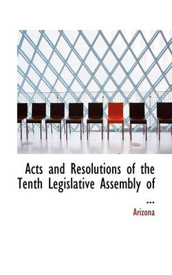 Book cover for Acts and Resolutions of the Tenth Legislative Assembly of ...