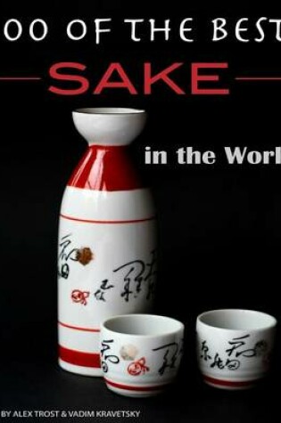 Cover of 100 of the Best Sake in the World