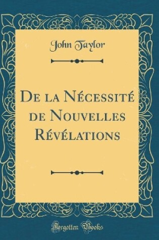 Cover of de la Necessite de Nouvelles Revelations (Classic Reprint)