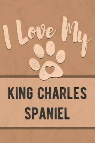 Cover of I Love My King Charles Spaniel