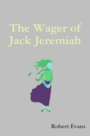 Cover of The Wager of Jack Jeremiah