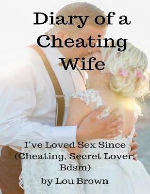 Book cover for Diary of a Cheating Wife - I’ve Loved Sex Since (Cheating, Secret Lover, Bdsm)