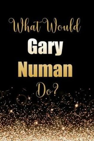 Cover of What Would Gary Numan Do?