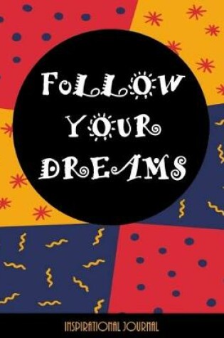 Cover of Follow Your Dreams - Inspirational Journal - Notebook