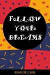 Book cover for Follow Your Dreams - Inspirational Journal - Notebook