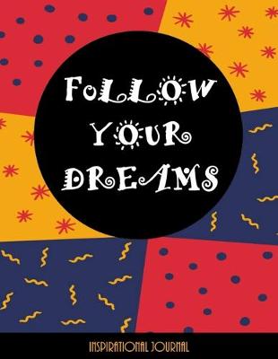 Cover of Follow Your Dreams - Inspirational Journal - Notebook