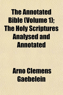 Book cover for The Annotated Bible (Volume 1); The Holy Scriptures Analysed and Annotated