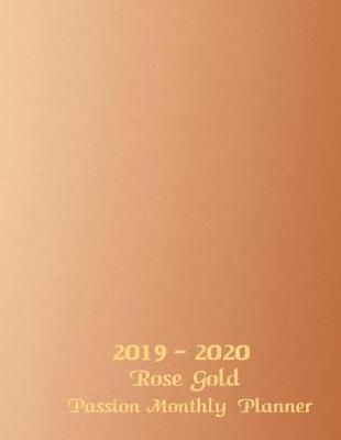 Book cover for 2019 - 2020 Rose Gold Passion Monthly Planner