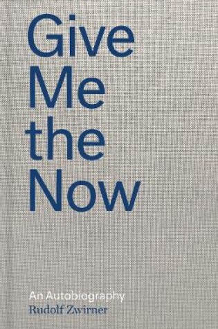 Cover of Rudolf Zwirner: Give Me the Now