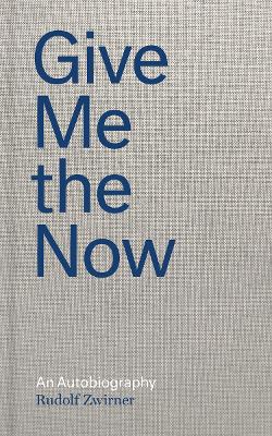 Book cover for Rudolf Zwirner: Give Me the Now