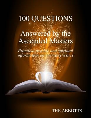 Book cover for 100 Questions Answered By the Ascended Masters - Practical Psychic and Spiritual Information On Everyday Issues