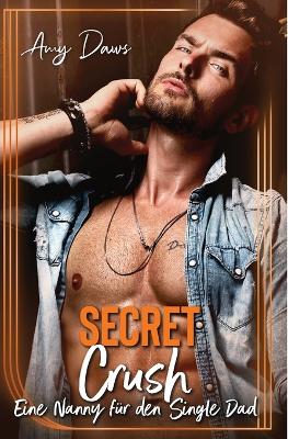 Book cover for Secret Crush - Eine Nanny für den Single Dad