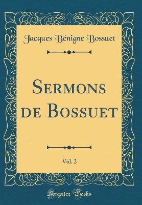 Book cover for Sermons de Bossuet, Vol. 2 (Classic Reprint)