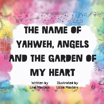 Book cover for The name of Yahweh, Angels and the garden of my Heart