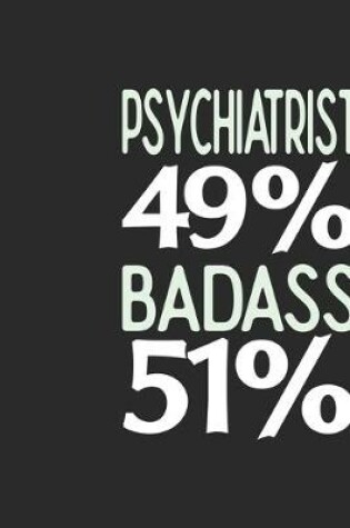 Cover of Psychiatrist 49 % BADASS 51 %