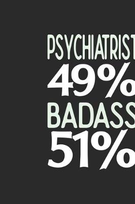 Book cover for Psychiatrist 49 % BADASS 51 %
